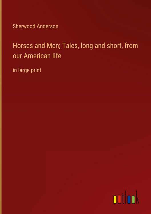Produktbild: Horses and Men; Tales, long and short, from our American life