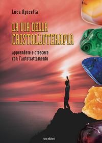 Produktbild: La via della Cristalloterapia. Apprendere e crescere con l'autotrattamento