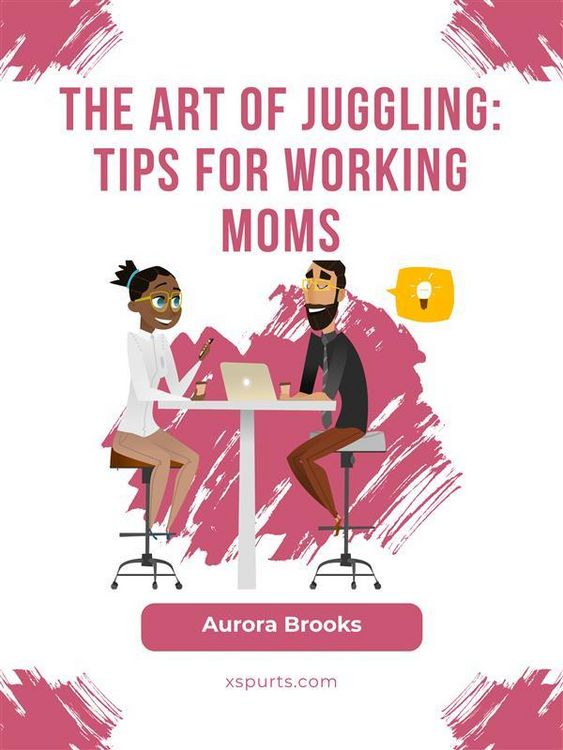 Produktbild: The Art of Juggling: Tips for Working Moms