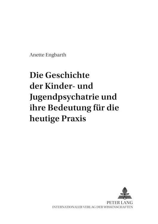 Produktbild: Die Geschichte der Kinder- und Jugendpsychiatrie und ihre Bedeutung f&uuml;r die heutige Praxis