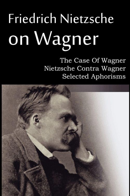 Produktbild: Friedrich Nietzsche on Wagner - The Case Of Wagner, Nietzsche Contra Wagner, Selected Aphorisms