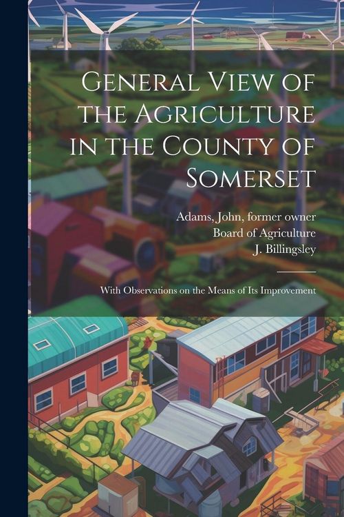 Produktbild: General View of the Agriculture in the County of Somerset: With Observations on the Means of its Improvement