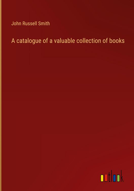 Produktbild: A catalogue of a valuable collection of books