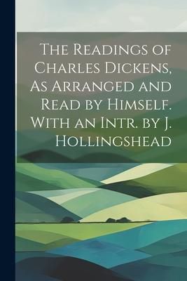 Produktbild: The Readings of Charles Dickens, As Arranged and Read by Himself. With an Intr. by J. Hollingshead