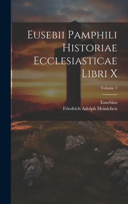 Produktbild: Eusebii Pamphili Historiae Ecclesiasticae Libri X; Volume 1