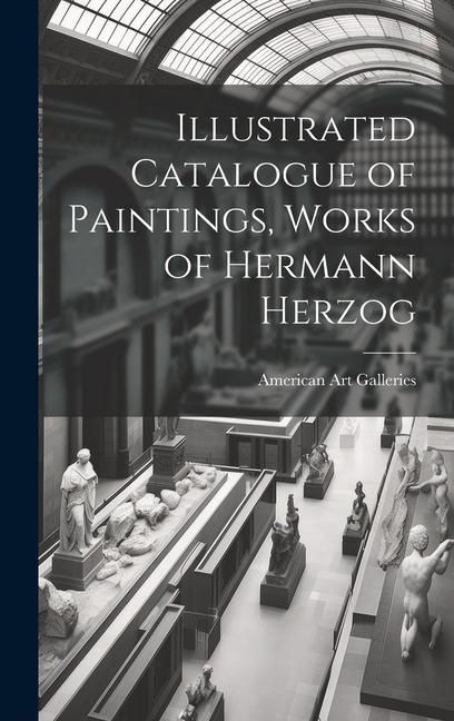 Produktbild: Illustrated Catalogue of Paintings, Works of Hermann Herzog