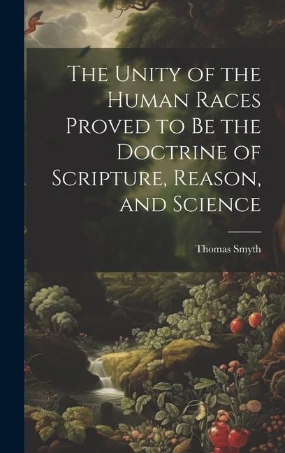 Produktbild: The Unity of the Human Races Proved to Be the Doctrine of Scripture, Reason, and Science