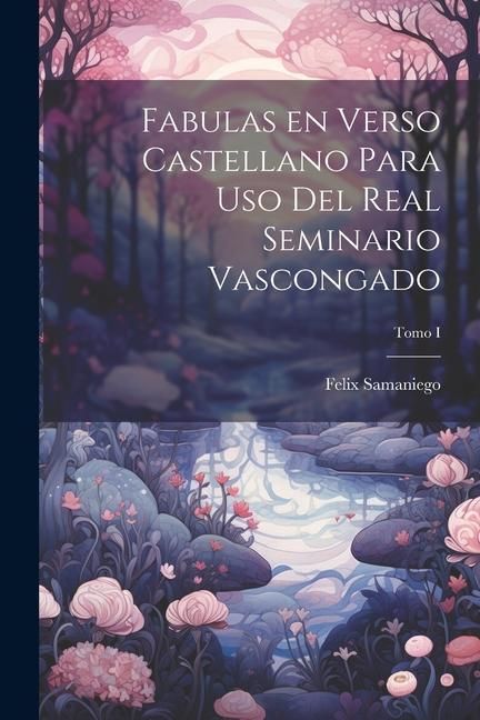 Produktbild: Fabulas en Verso Castellano para Uso del Real Seminario Vascongado; Tomo I