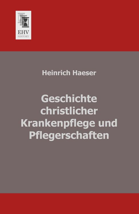 Produktbild: Geschichte christlicher Krankenpflege und Pflegerschaften