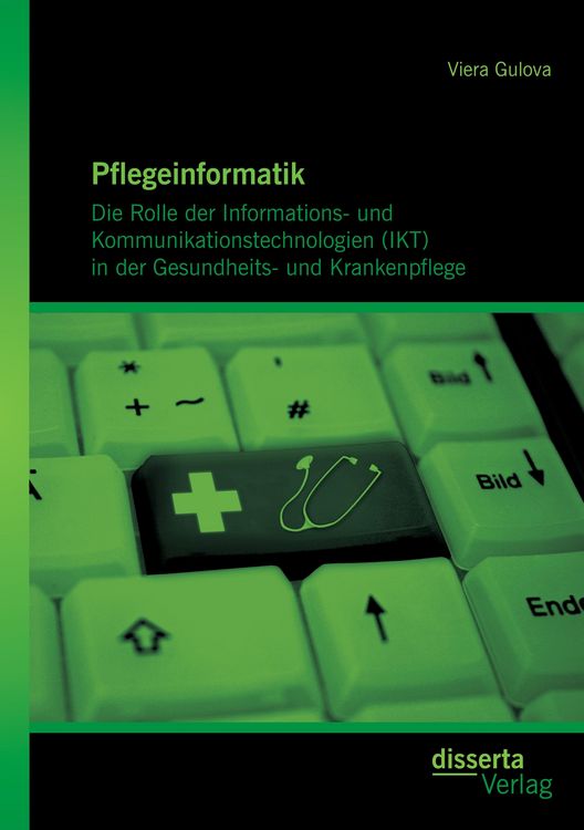 Produktbild: Pflegeinformatik: Die Rolle der Informations- und Kommunikationstechnologien (IKT) in der Gesundheits- und Krankenpflege