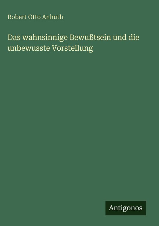 Produktbild: Das wahnsinnige Bewu&szlig;tsein und die unbewusste Vorstellung
