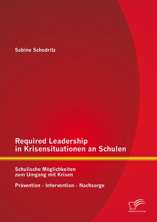 Produktbild: Required Leadership in Krisensituationen an Schulen: Schulische M&ouml;glichkeiten zum Umgang mit Krisen - Pr&auml;vention - Intervention - Nachsorge