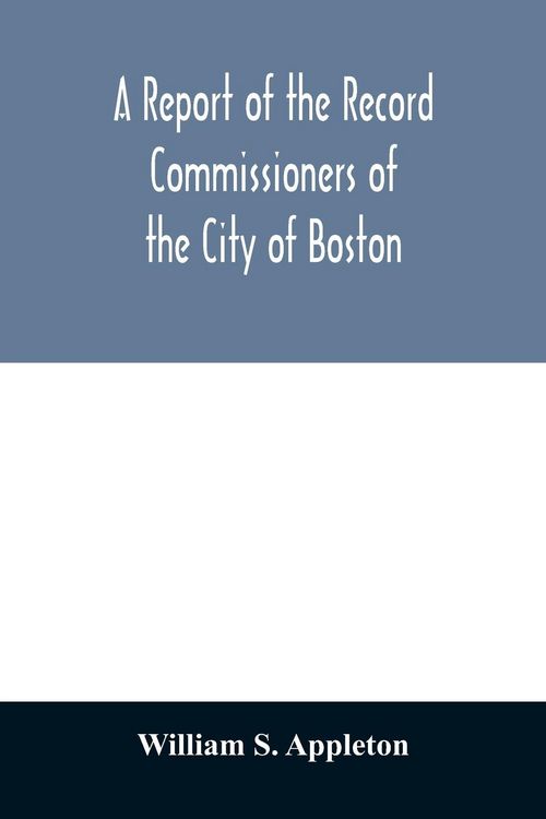Produktbild: A Report of the Record Commissioners of the City of Boston; Containing Dorchester Births, Marriages, and Deaths to the End of 1825