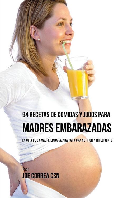 Produktbild: 94 Recetas de Comidas y Jugos Para Madres Embarazadas