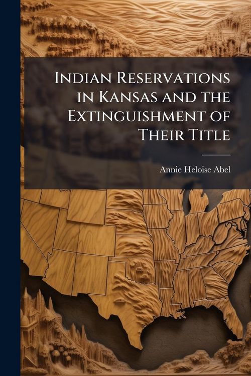 Produktbild: Indian Reservations in Kansas and the Extinguishment of Their Title
