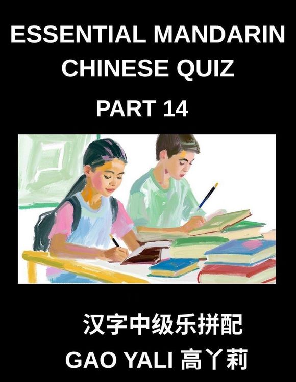 Produktbild: Essential Mandarin Chinese Quiz (Part 14)- Master Chinese Characters with Moderate Difficulty Simplified Tests, Enhanced by Enjoyable Left-Right Colum