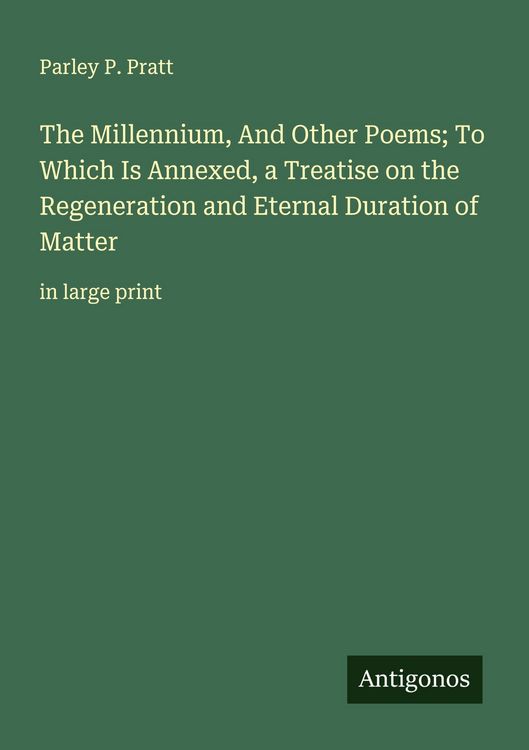 Produktbild: The Millennium, And Other Poems; To Which Is Annexed, a Treatise on the Regeneration and Eternal Duration of Matter