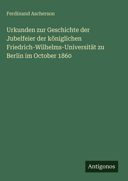 Produktbild: Urkunden zur Geschichte der Jubelfeier der k&ouml;niglichen Friedrich-Wilhelms-Universit&auml;t zu Berlin im October 1860