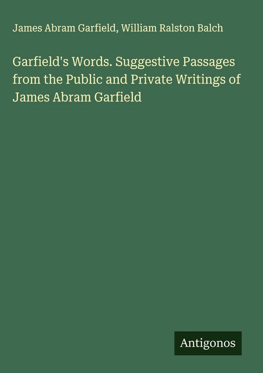 Produktbild: Garfield's Words. Suggestive Passages from the Public and Private Writings of James Abram Garfield