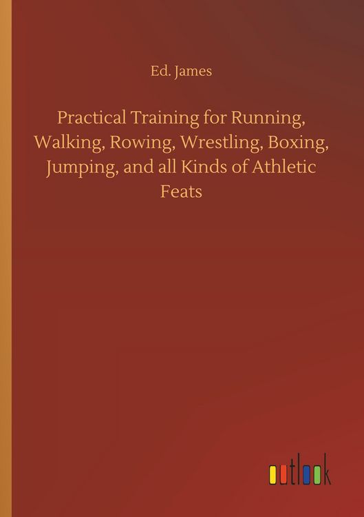 Produktbild: Practical Training for Running, Walking, Rowing, Wrestling, Boxing, Jumping, and all Kinds of Athletic Feats