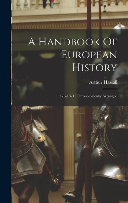 Produktbild: A Handbook Of European History: 476-1871, Chronologically Arranged