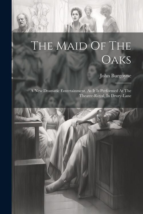 Produktbild: The Maid Of The Oaks: A New Dramatic Entertainment. As It Is Performed At The Theatre-royal, In Drury-lane