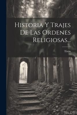 Produktbild: Historia Y Trajes De Las Ordenes Religiosas...