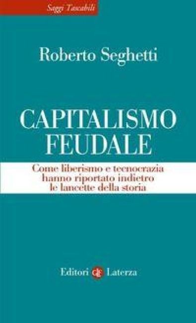 Produktbild: Capitalismo feudale. Come liberismo e tecnocrazia hanno riportato indietro le lancette della storia