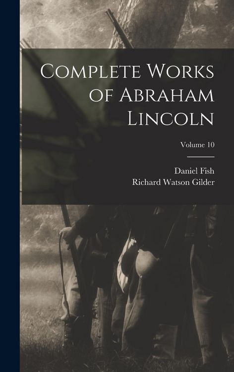 Produktbild: Complete Works of Abraham Lincoln; Volume 10