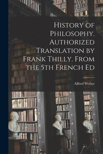 Produktbild: History of Philosophy. Authorized Translation by Frank Thilly. From the 5th French Ed