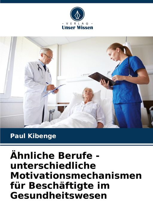 Produktbild: &Auml;hnliche Berufe - unterschiedliche Motivationsmechanismen f&uuml;r Besch&auml;ftigte im Gesundheitswesen