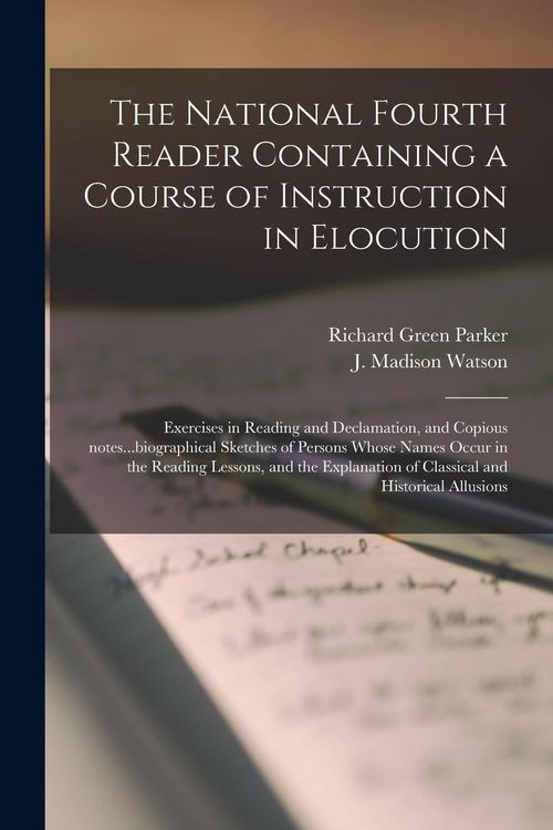 Produktbild: The National Fourth Reader Containing a Course of Instruction in Elocution; Exercises in Reading and Declamation, and Copious Notes...biographical Ske