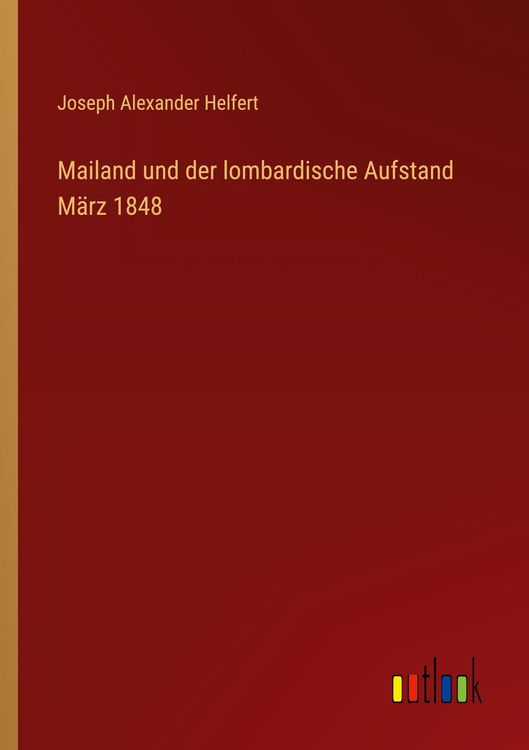 Produktbild: Mailand und der lombardische Aufstand M&auml;rz 1848