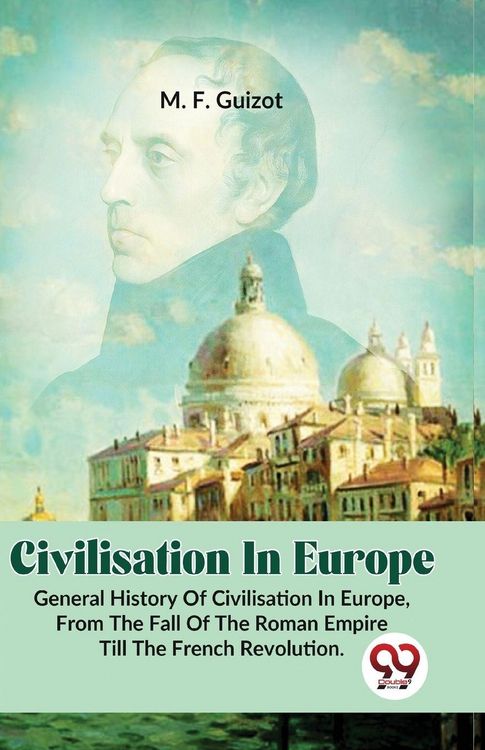 Produktbild: Civilisation In Europe.General History Of Civilisation in Europe, From The Fall Of The Roman Empire Till The French Revolution.