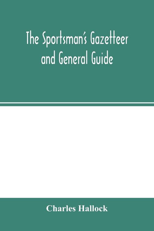 Produktbild: The sportsman's gazetteer and general guide. The game animals, birds and fishes of North America