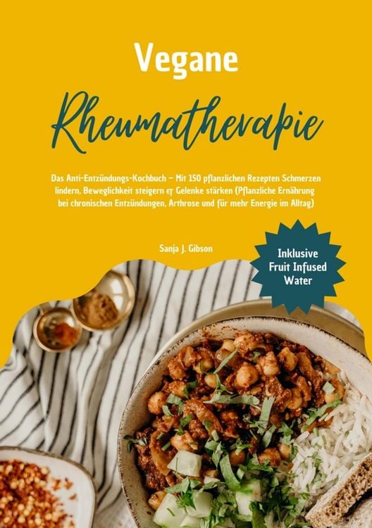 Produktbild: Vegane Rheumatherapie: Das Anti-Entz&uuml;ndungs-Kochbuch - Mit 150 pflanzlichen Rezepten Schmerzen lindern, Beweglichkeit steigern & Gelenke st&auml;rken