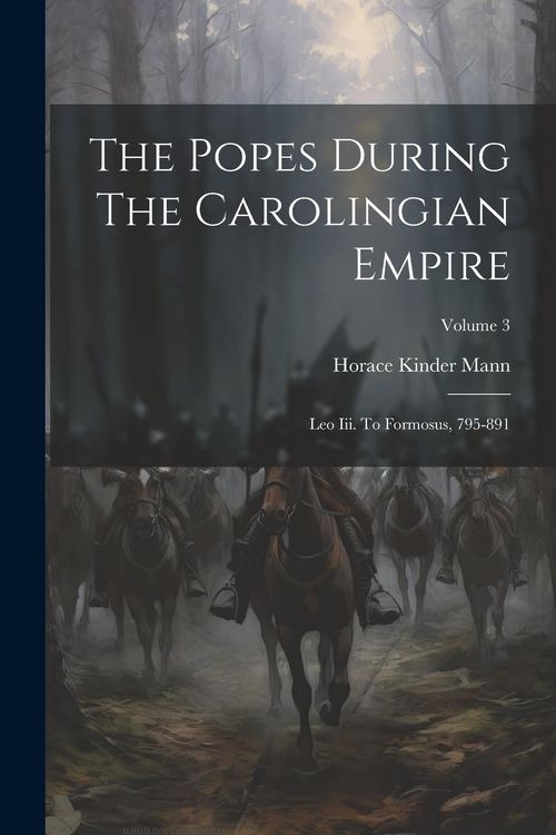 Produktbild: The Popes During The Carolingian Empire: Leo Iii. To Formosus, 795-891; Volume 3