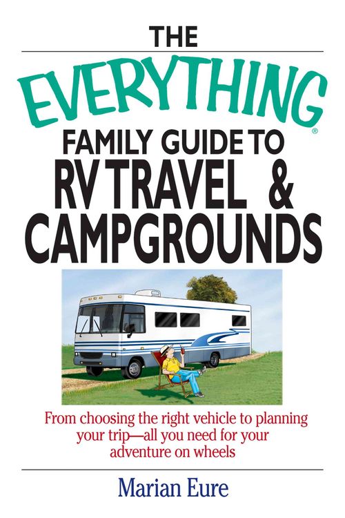 Produktbild: The Everything Family Guide to RV Travel and Campgrounds: From Choosing the Right Vehicle to Planning Your Trip--All You Need for Your Adventure on Wh