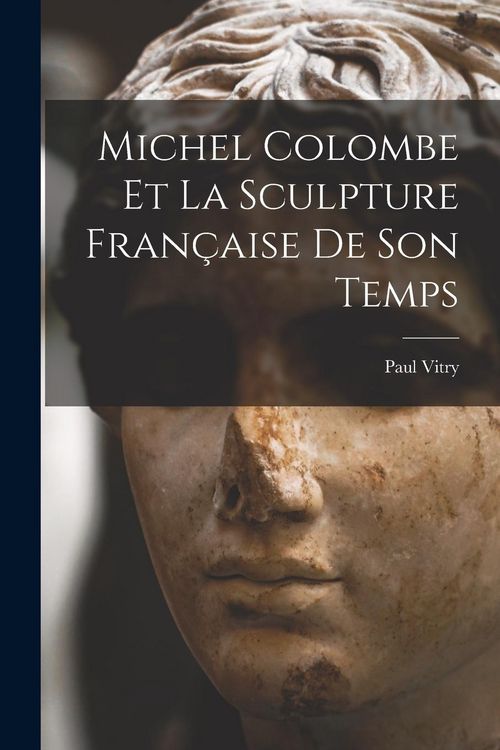 Produktbild: Michel Colombe Et La Sculpture Fran&ccedil;aise De Son Temps