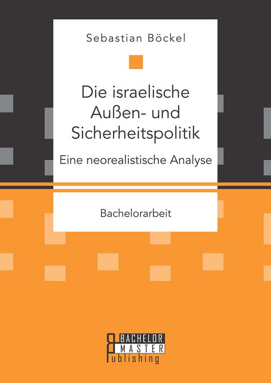 Produktbild: Die israelische Au&szlig;en- und Sicherheitspolitik: Eine neorealistische Analyse