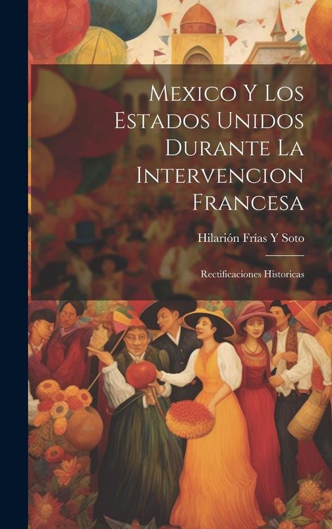 Produktbild: Mexico Y Los Estados Unidos Durante La Intervencion Francesa