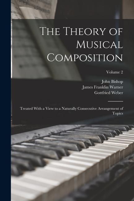 Produktbild: The Theory of Musical Composition: Treated With a View to a Naturally Consecutive Arrangement of Topics; Volume 2