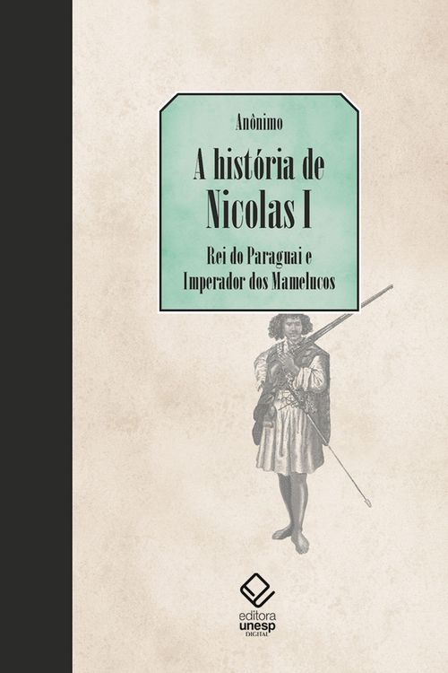 Produktbild: A hist&oacute;ria de Nicolas I, Rei do Paraguai e Imperador dos Mamelucos