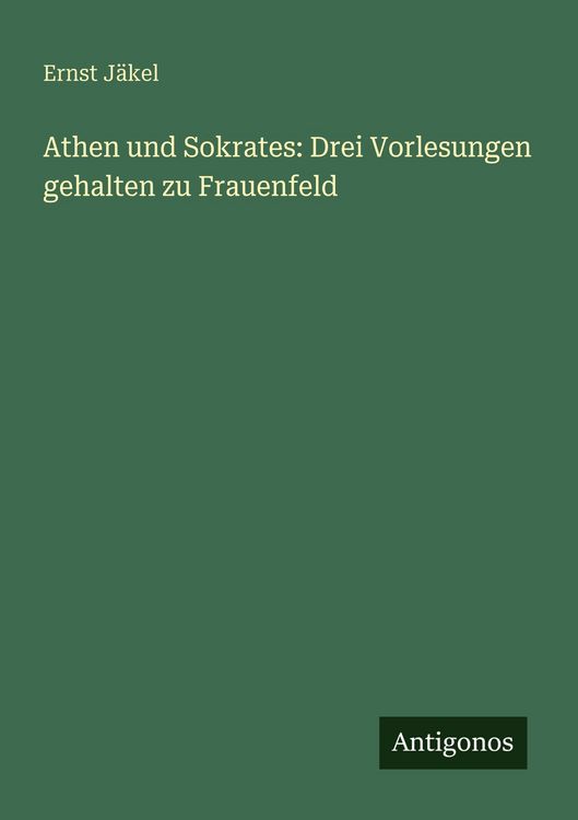 Produktbild: Athen und Sokrates: Drei Vorlesungen gehalten zu Frauenfeld