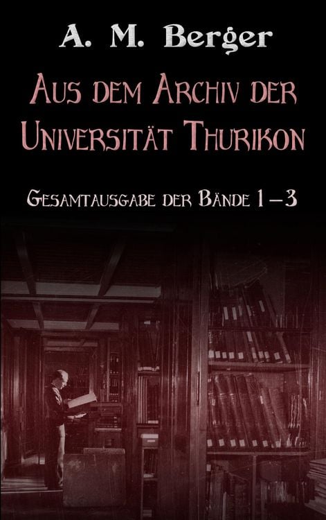 Produktbild: Aus dem Archiv der Universit&auml;t Thurikon: Gesamtausgabe
