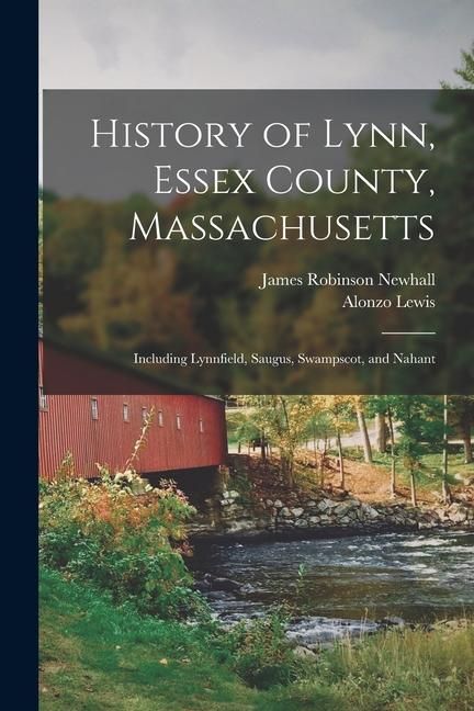 Produktbild: History of Lynn, Essex County, Massachusetts: Including Lynnfield, Saugus, Swampscot, and Nahant