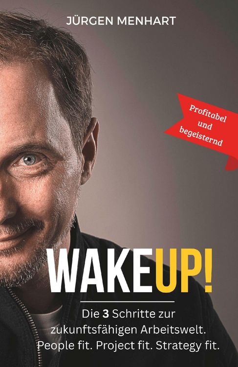 Produktbild: WakeUP! Die 3 Schritte zur zukunftsf&auml;higen Arbeitswelt. People fit. Project fit. Strategy fit.