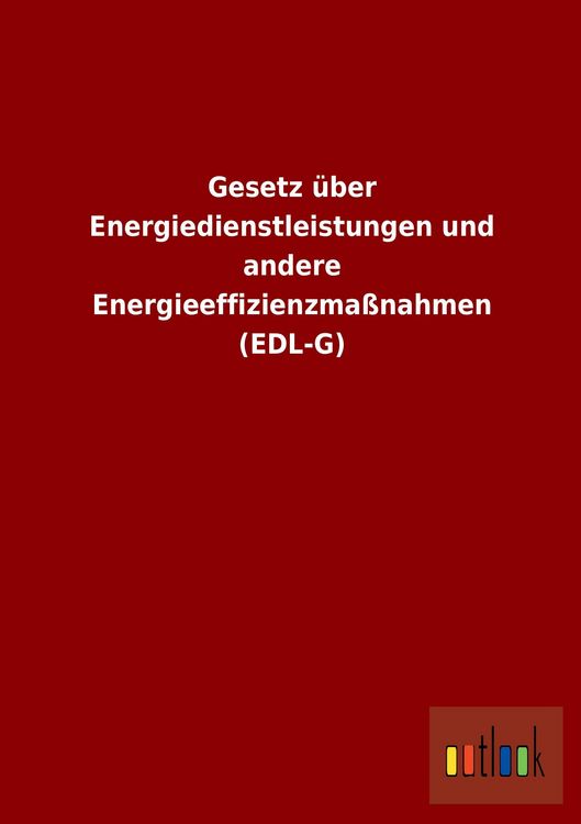 Produktbild: Gesetz &uuml;ber Energiedienstleistungen und andere Energieeffizienzma&szlig;nahmen (EDL-G)