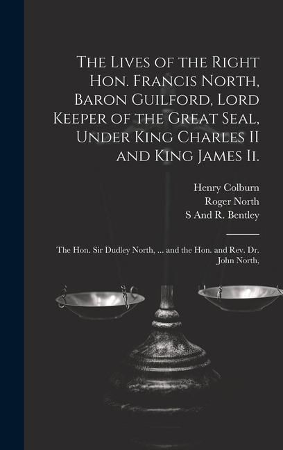 Produktbild: The Lives of the Right Hon. Francis North, Baron Guilford, Lord Keeper of the Great Seal, Under King Charles II and King James Ii.: The Hon. Sir Dudle