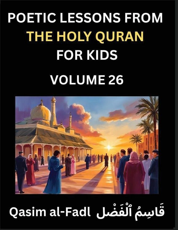 Produktbild: Poetic Lessons from the Holy Quran for Kids (Part 26)- The Whispers of the Divine Rhyme, A Collection of Quranic Verses in Verse, Religion, Morality,